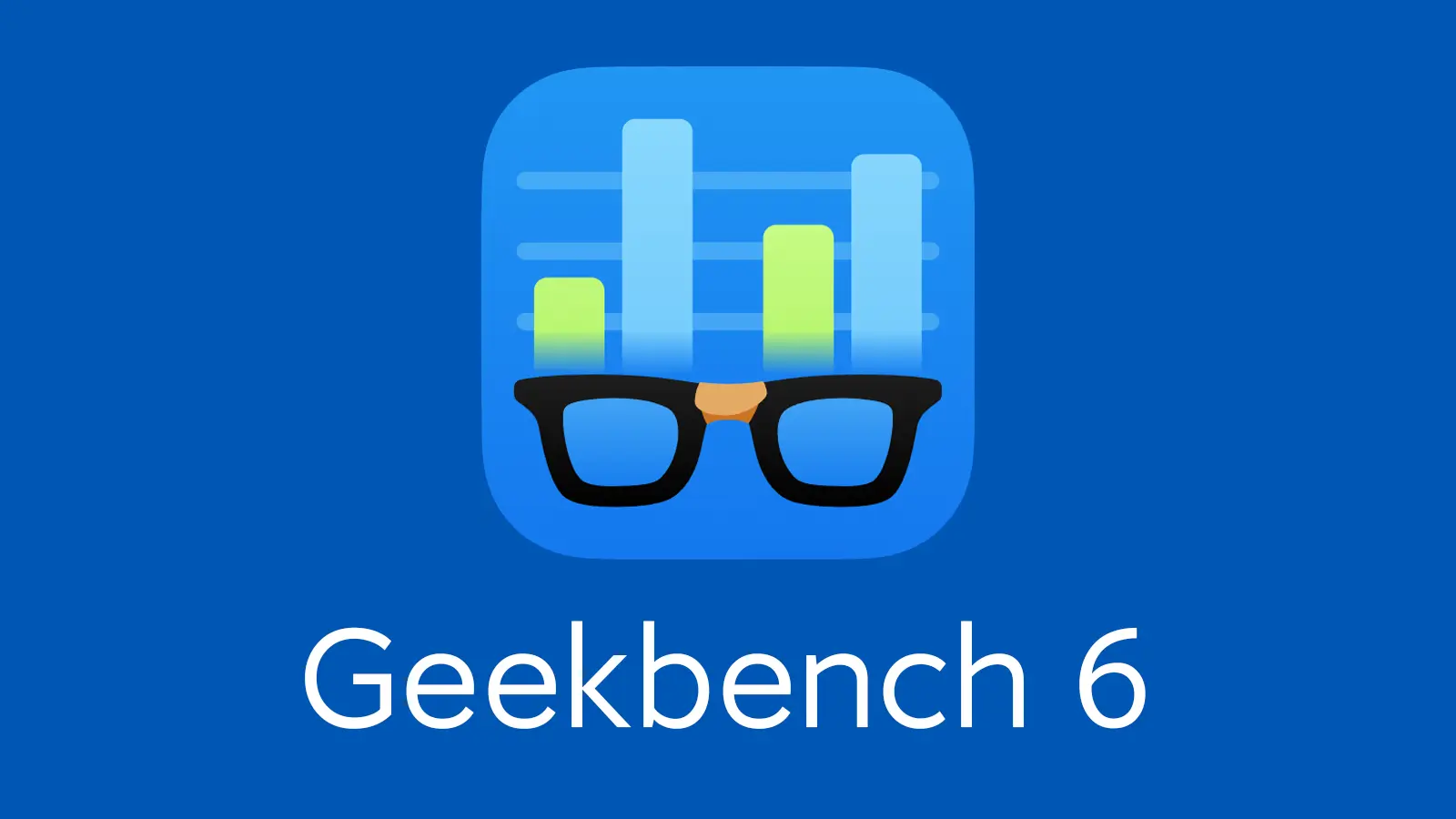 Geekbench 6 发布：现在测试更准确