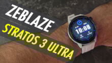 Stratos 3 Ultra, la smartwatch robuste de Zeblaze, belle, fonctionnelle et légère (même en prix) ! APPROUVÉ