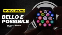 HAYLOU SOLAR 5 – Ad un passo dall’essere un BEST BUY, peccato che…