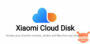 Xiaomi Cloud Disk: arriva il supporto cloud a 360° come Google Drive