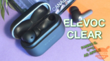 ELEVOC CLEAR – Migliori delle AirPods Pro (?) e costano 3 volte meno