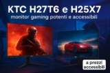 KTC H27T6 en H25X7: Twee kragtige en bekostigbare spelmonitors in 2025