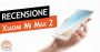RECENSIONE  – Xiaomi Mi Max 2 / Un’enorme soddisfazione