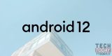 Google rilascia Android 12: il tutto è basato su 4 punti cardine