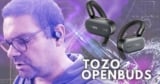 TOZO OPENBUDS – Ένα από τα καλύτερα αθλητικά ακουστικά